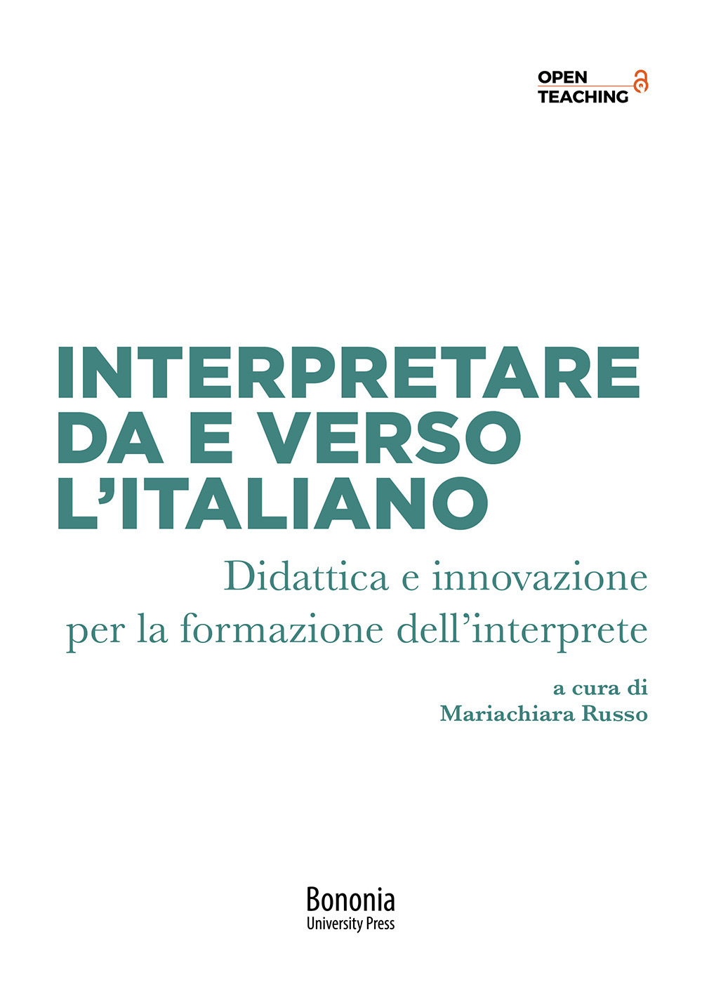 Interpretare da e verso l'italiano. Didattica e innovazione per la formazione dell'interprete