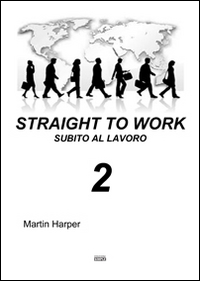 Straight to work-Subito al lavoro. Ediz. bilingue. Vol. 2