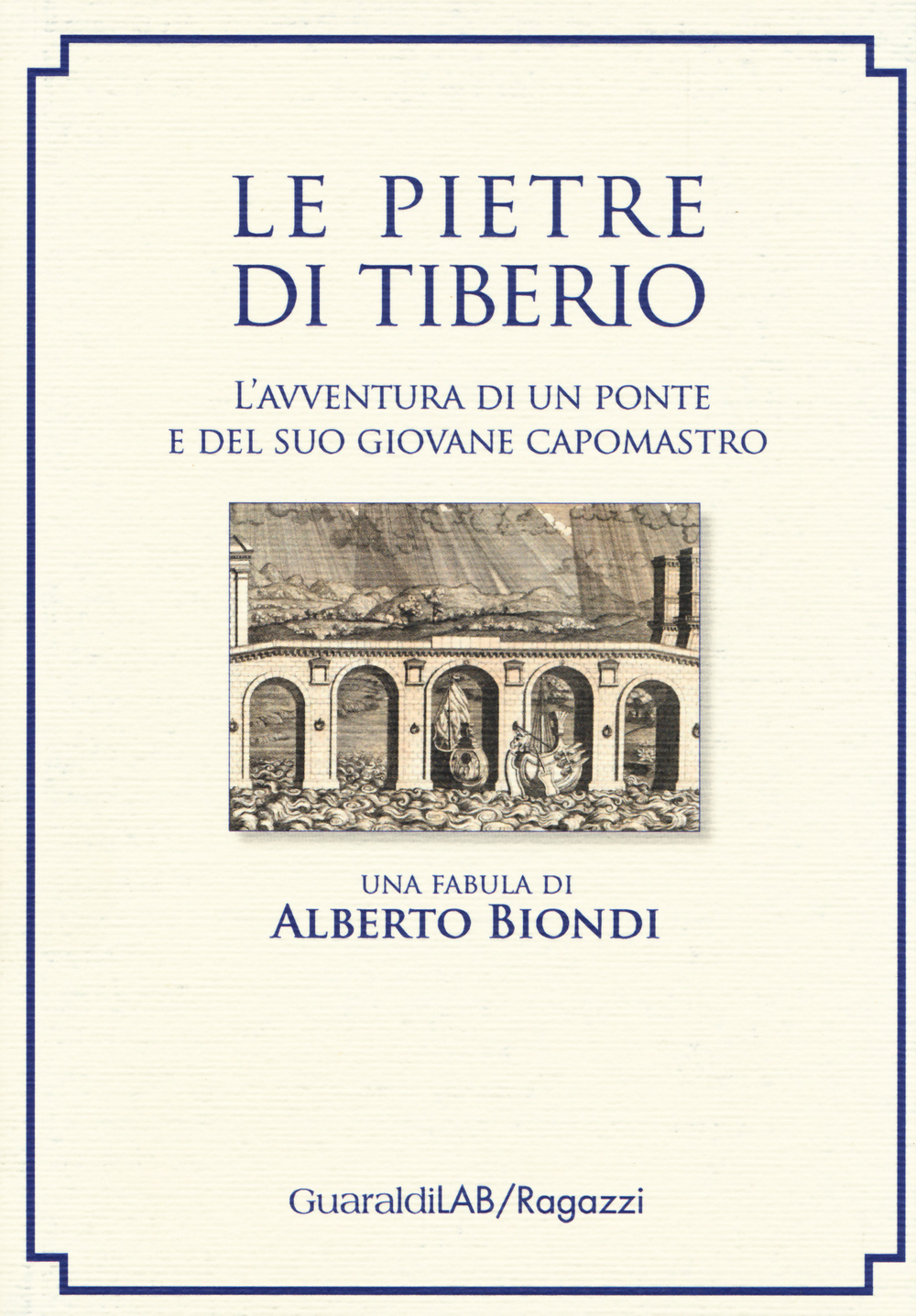 Le pietre di Tiberio. L'avventura di un ponte e del suo giovane capomastro