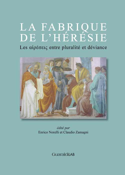 La fabrique de l'hérésie. Les «hairéseis» entre pluralité et déviance