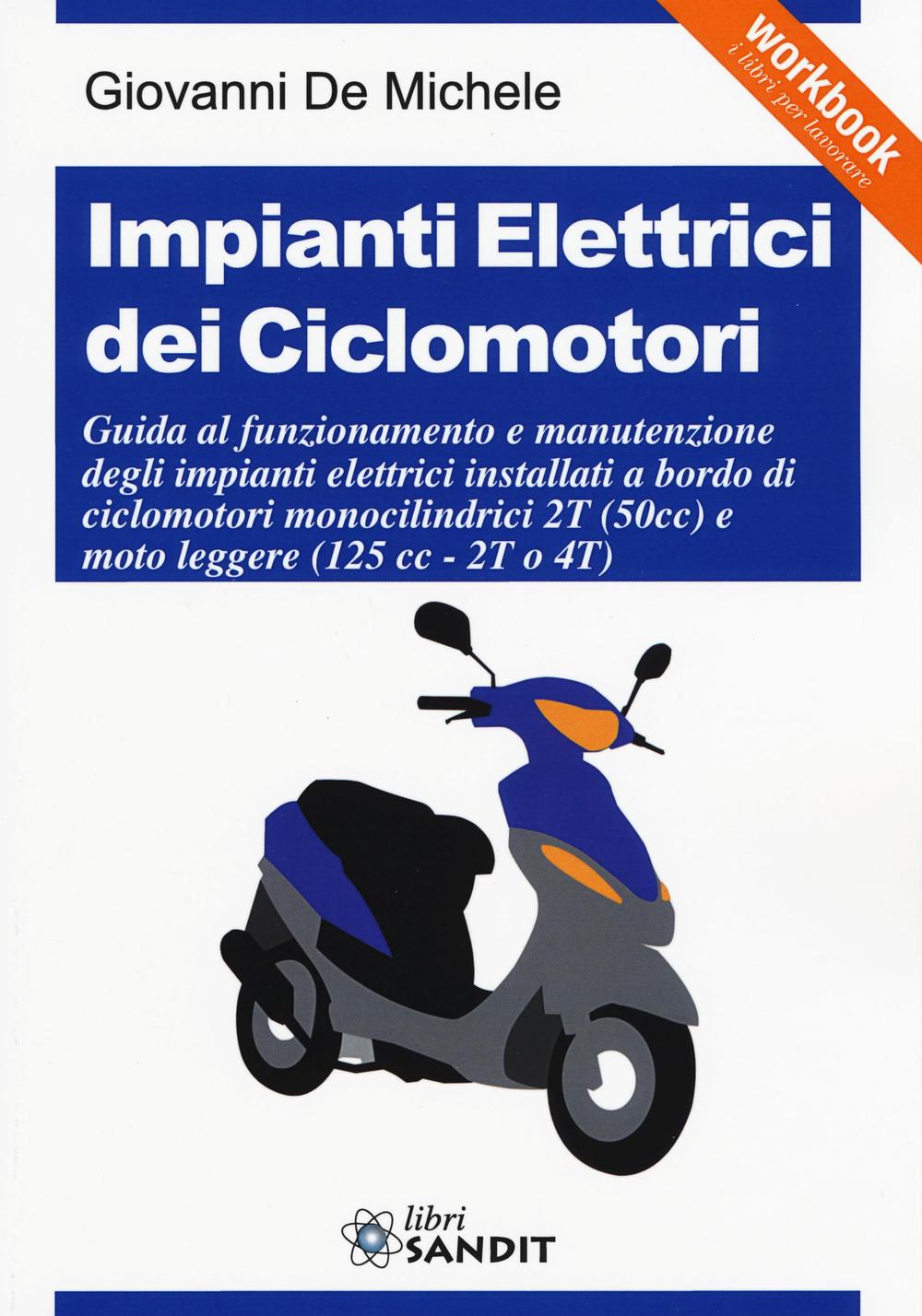 Impianti elettrici dei ciclomotori. Guida al funzionamento e manutenzione degli impianti elettrici installati a bordo di ciclomotori monocilindrici 2T (50cc)...