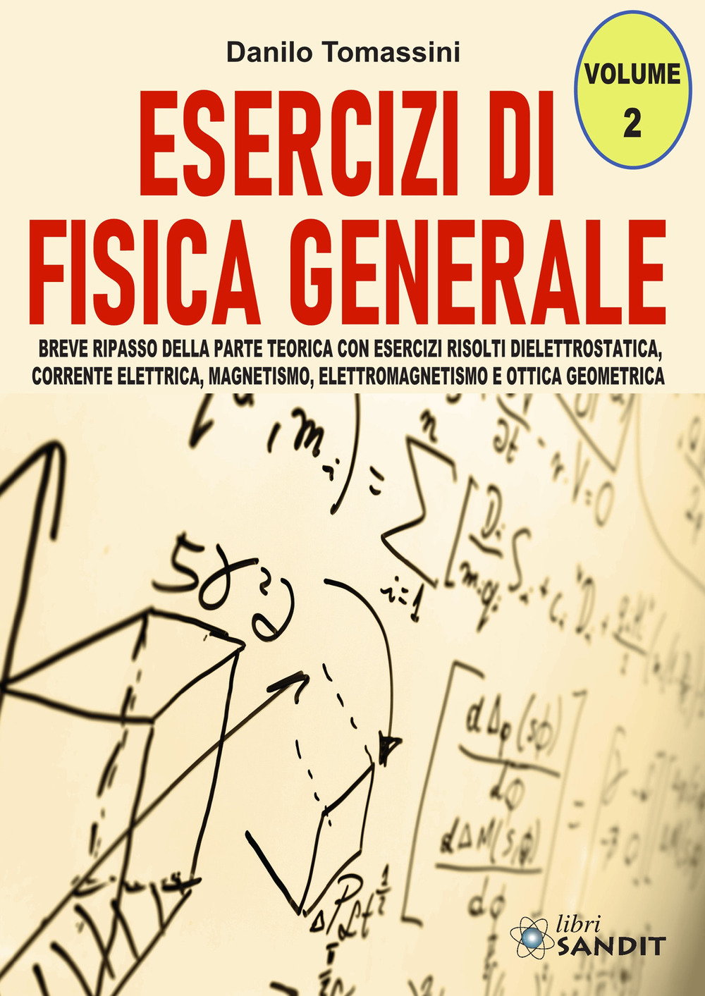 Esercizi di fisica generale. Breve ripasso della parte teorica con esercizi risolti di elettrostatica, corrente elettrica, magnetismo, elettromagnetismo e ottica geometrica. Vol. 2