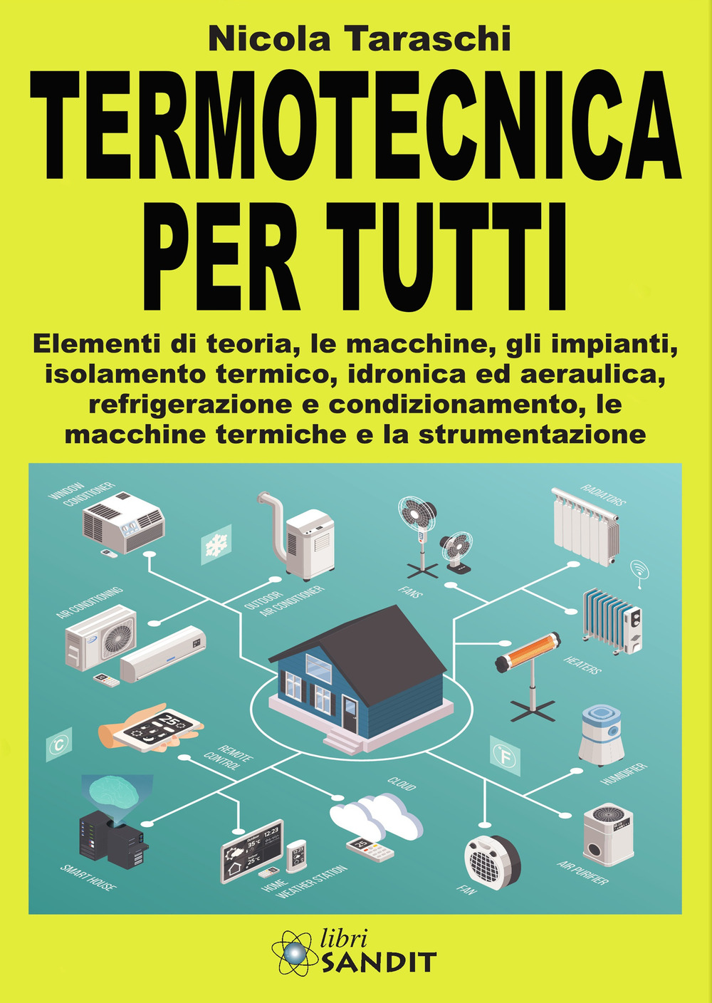 Termotecnica per tutti. Elementi di teoria, le macchine, gli impianti, isolamento termico, idronica ed aeraulica, refrigerazione e condizionamento, le macchine termiche e la strumentazione