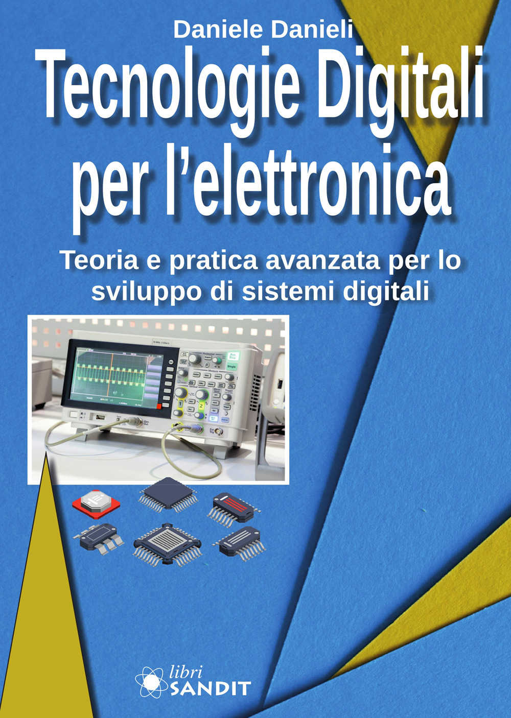 Tecnologie digitali per l'elettronica. Teoria e pratica avanzata per lo sviluppo di sistemi digitali