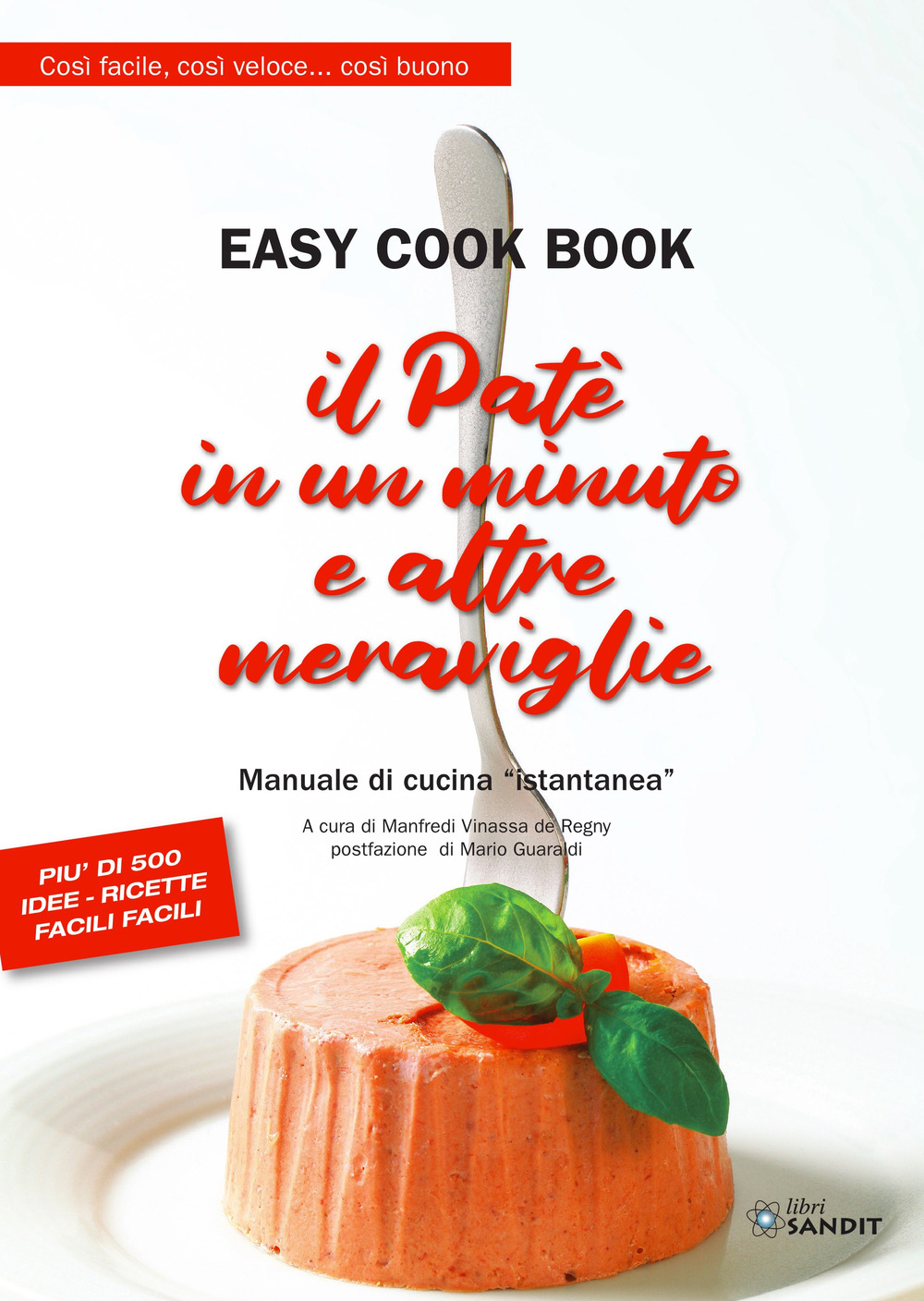 Il patè in un minuto e altre meraviglie. Easy cook book. Così facile, così veloce... così buono. Manuale di cucina «istantanea»