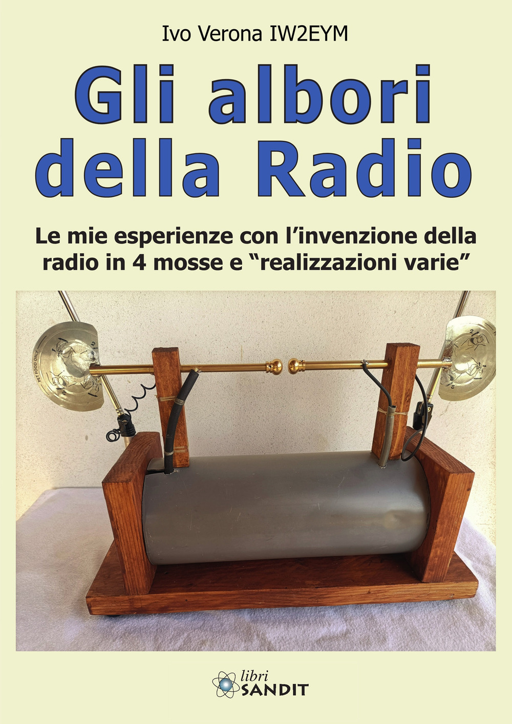 Gli albori della radio. Le mie esperienze con l'invenzione della radio in 4 mosse e «realizzazioni varie»