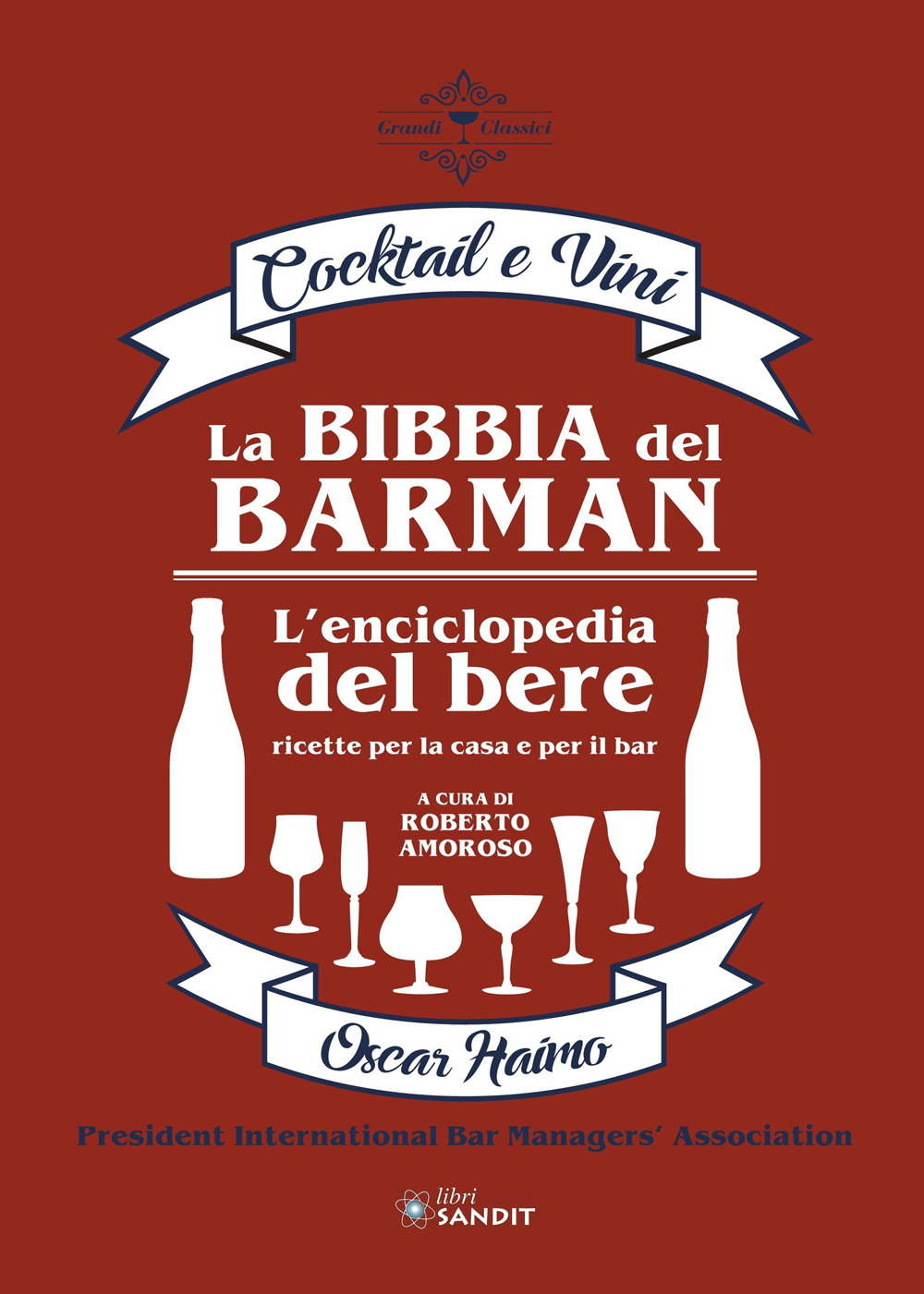 La bibbia del barman. Cocktail e vini. L'enciclopedia del bere, ricette per la casa e per il bar