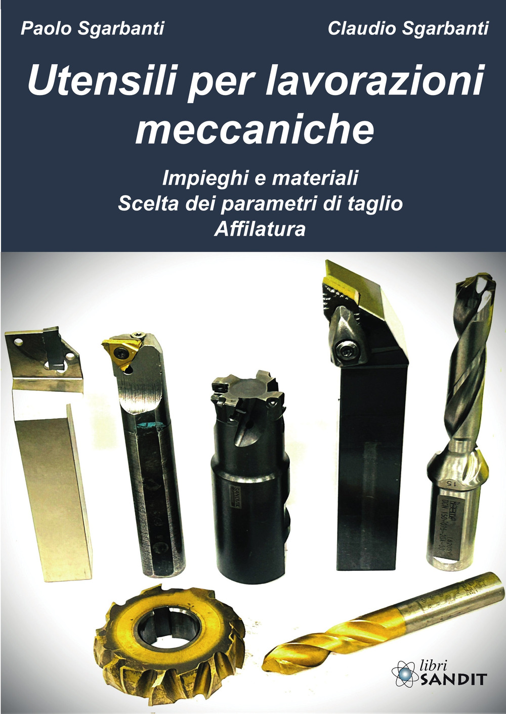 Utensili per lavorazioni meccaniche. Impieghi e materiali. Scelta dei parametri di taglio. Affilatura