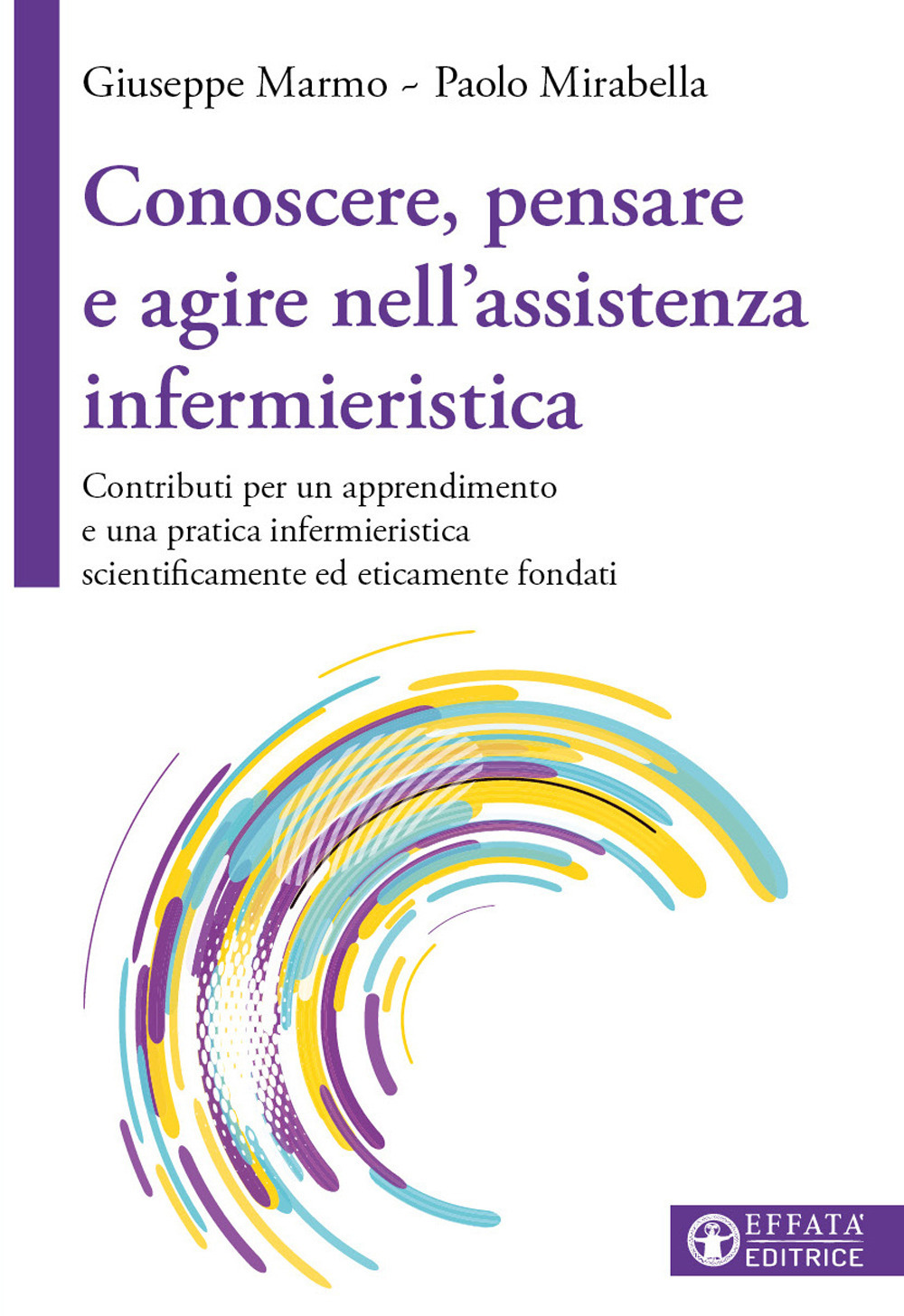 Conoscere, pensare e agire nell'assistenza infermieristica. Contributi per un apprendimento e una pratica infermieristica scientificamente ed eticamente fondati