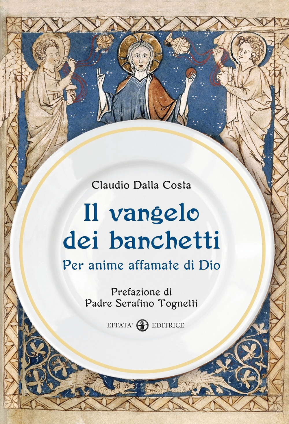 Il Vangelo dei banchetti. Per anime affamate di Dio