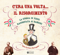 Copertina C'ERA UNA VOLTA... IL RISORGIMENTO. LA STORIA IN VERSI RACCONTATA AI BAMBINI