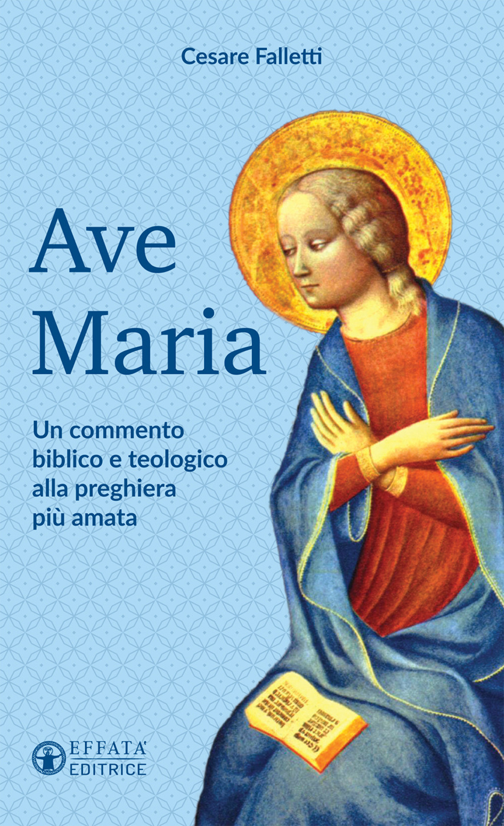 Ave Maria. Un commento biblico e teologico alla preghiera più amata