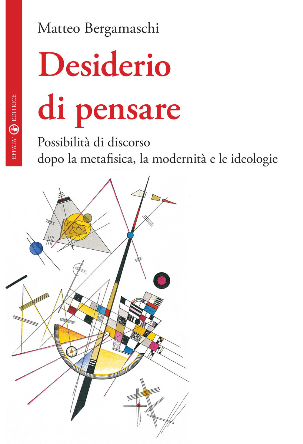 Desiderio di pensare. Possibilità di discorso dopo la metafisica, la modernità e le ideologie