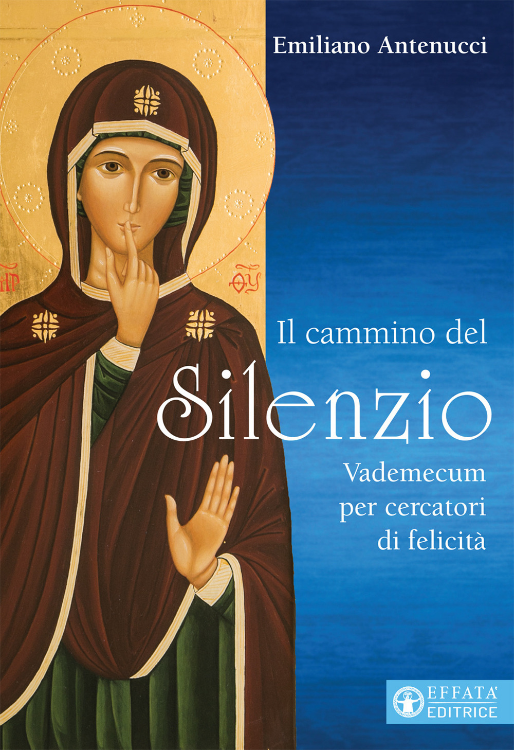 Il cammino del silenzio. Vademecum per cercatori di felicità