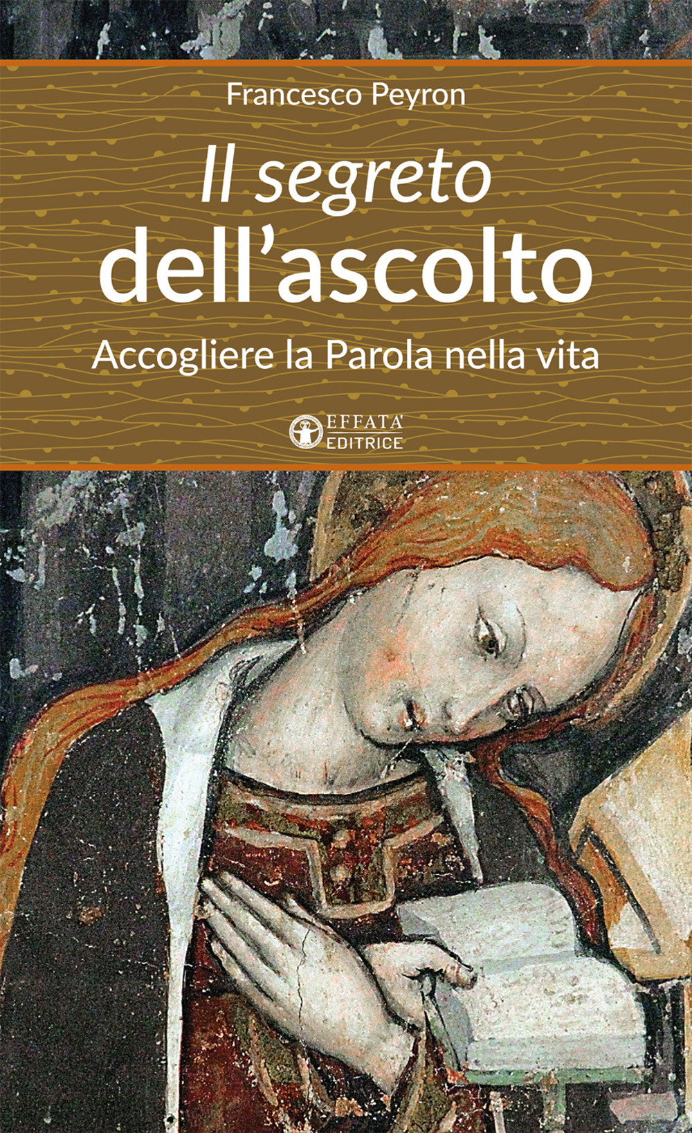 Il segreto dell'ascolto. Accogliere la Parola nella vita