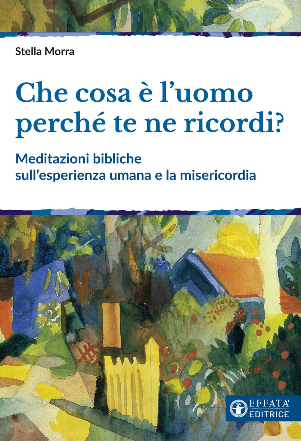 Che cosa è l'uomo perché te ne ricordi? Meditazioni bibliche sull'esperienza umana e la misericordia