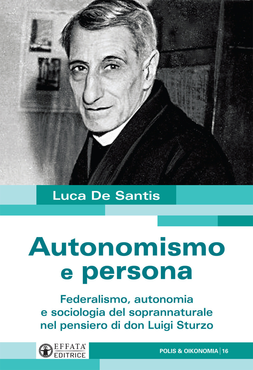 Autonomismo e persona. Federalismo, autonomia e sociologia del soprannaturale nel pensiero di don Luigi Sturzo