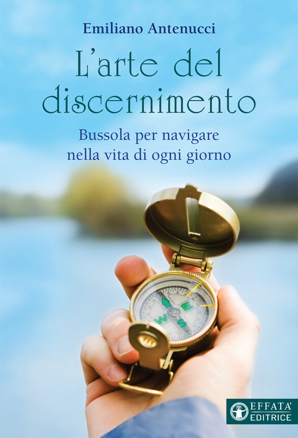 L'arte del discernimento. Bussola per navigare nella vita di ogni giorno