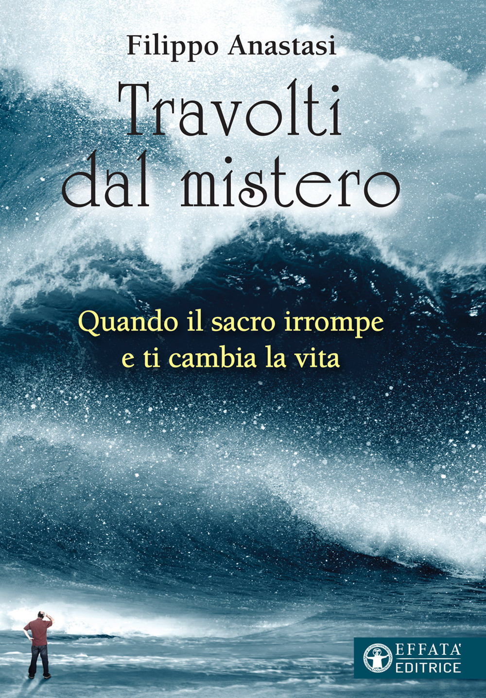 Travolti dal mistero. Quando il sacro irrompe e ti cambia la vita