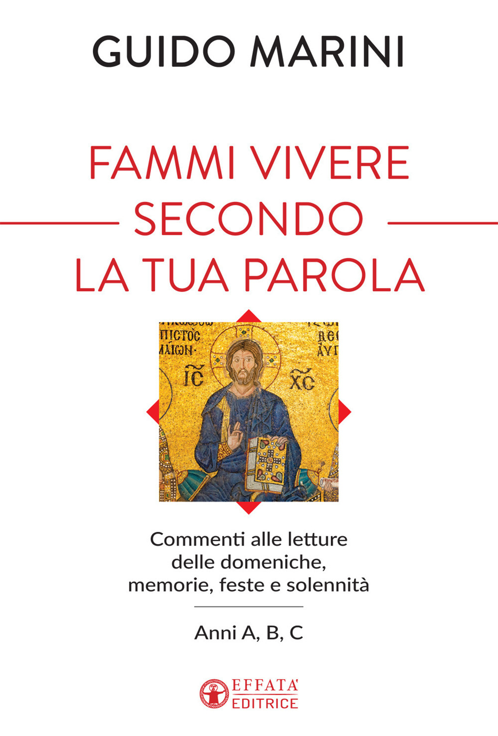 Fammi vivere secondo la tua Parola. Commenti alle letture delle domeniche, memorie, feste e solennità. Anni A, B, C