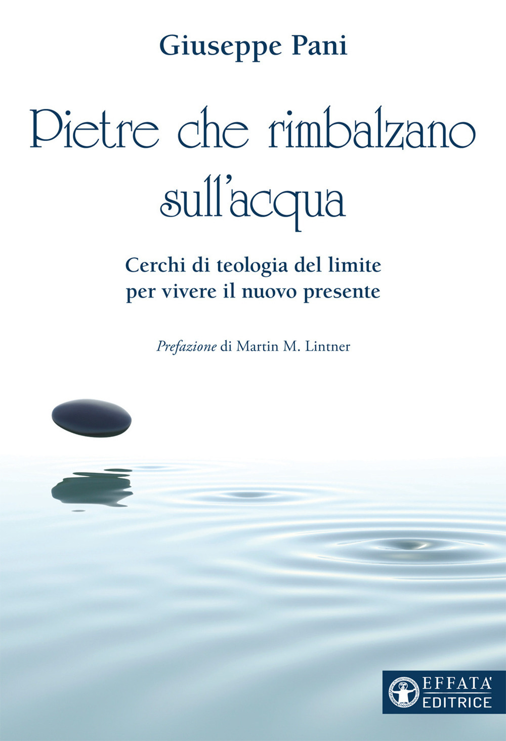 Pietre che rimbalzano sull'acqua. Cerchi di teologia del limite per vivere il nuovo presente