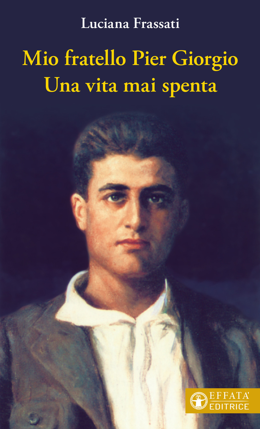 Mio fratello Pier Giorgio. Una vita mai spenta