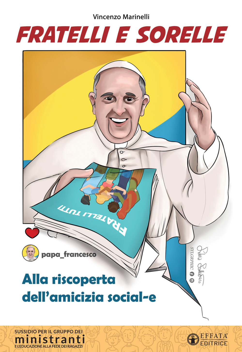 Fratelli e sorelle. Alla riscoperta dell'amicizia social-e. Sussidio per il gruppo dei ministranti e l'educazione alla fede dei ragazzi