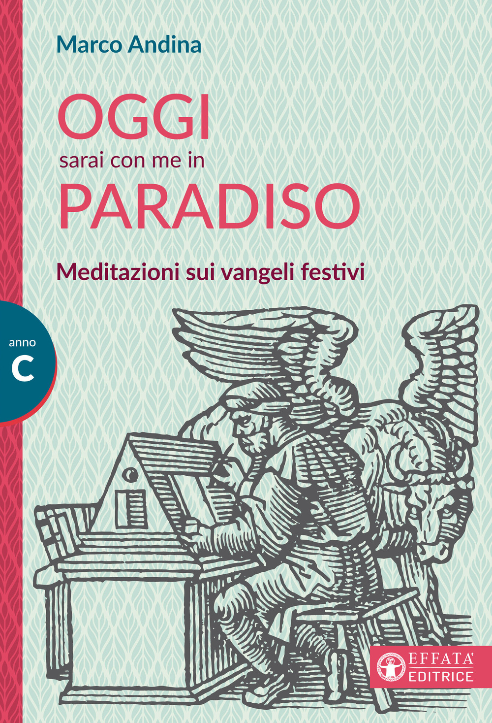 Oggi sarai con me in paradiso. Meditazioni sui vangeli festivi. Anno C