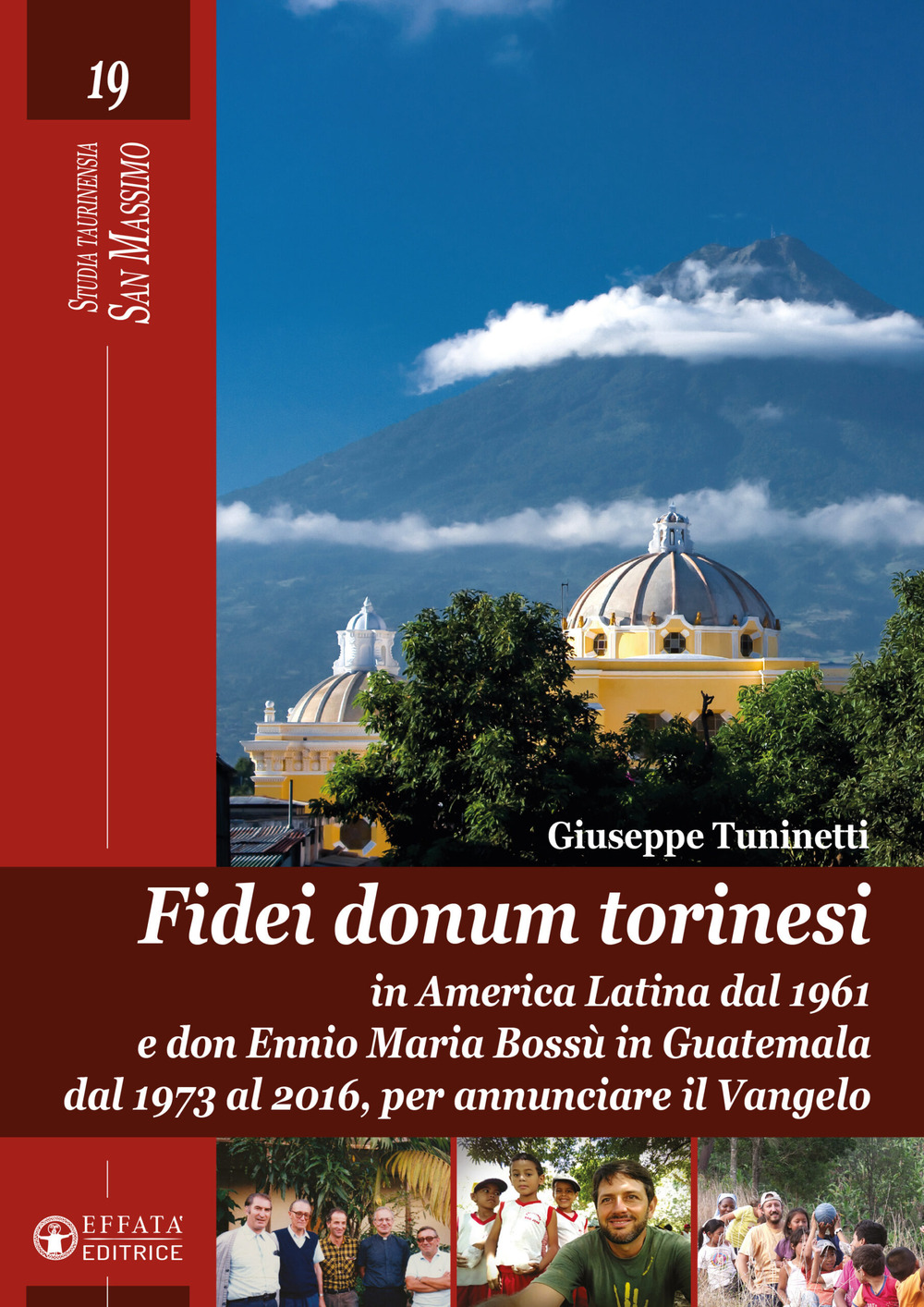 Fidei donum torinesi. In America Latina dal 1961 e don Ennio Bossù in Guatemala dal 1973 al 2016, per annunciare il Vangelo. Ediz. illustrata