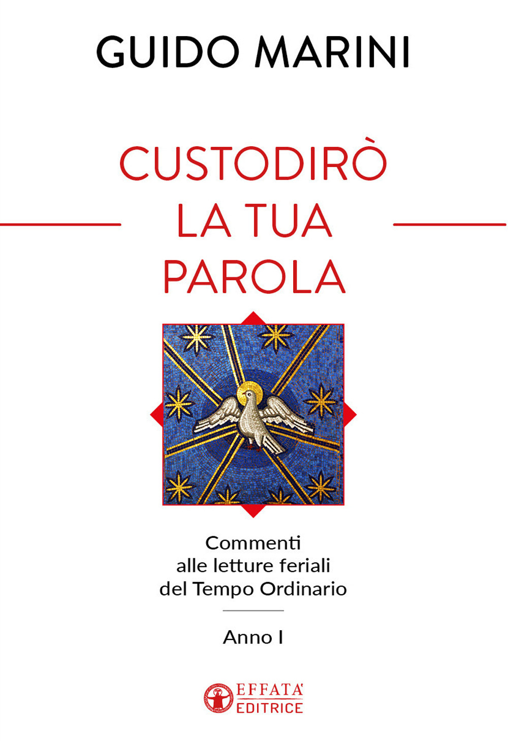 Custodirò la tua parola. Commenti alle letture feriali del tempo ordinario. Anno I