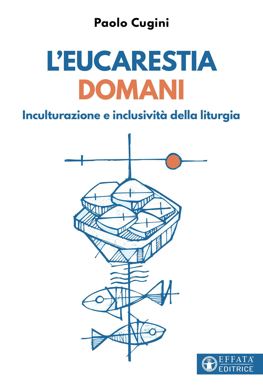 L'eucarestia domani. Inculturazione e inclusività della liturgia