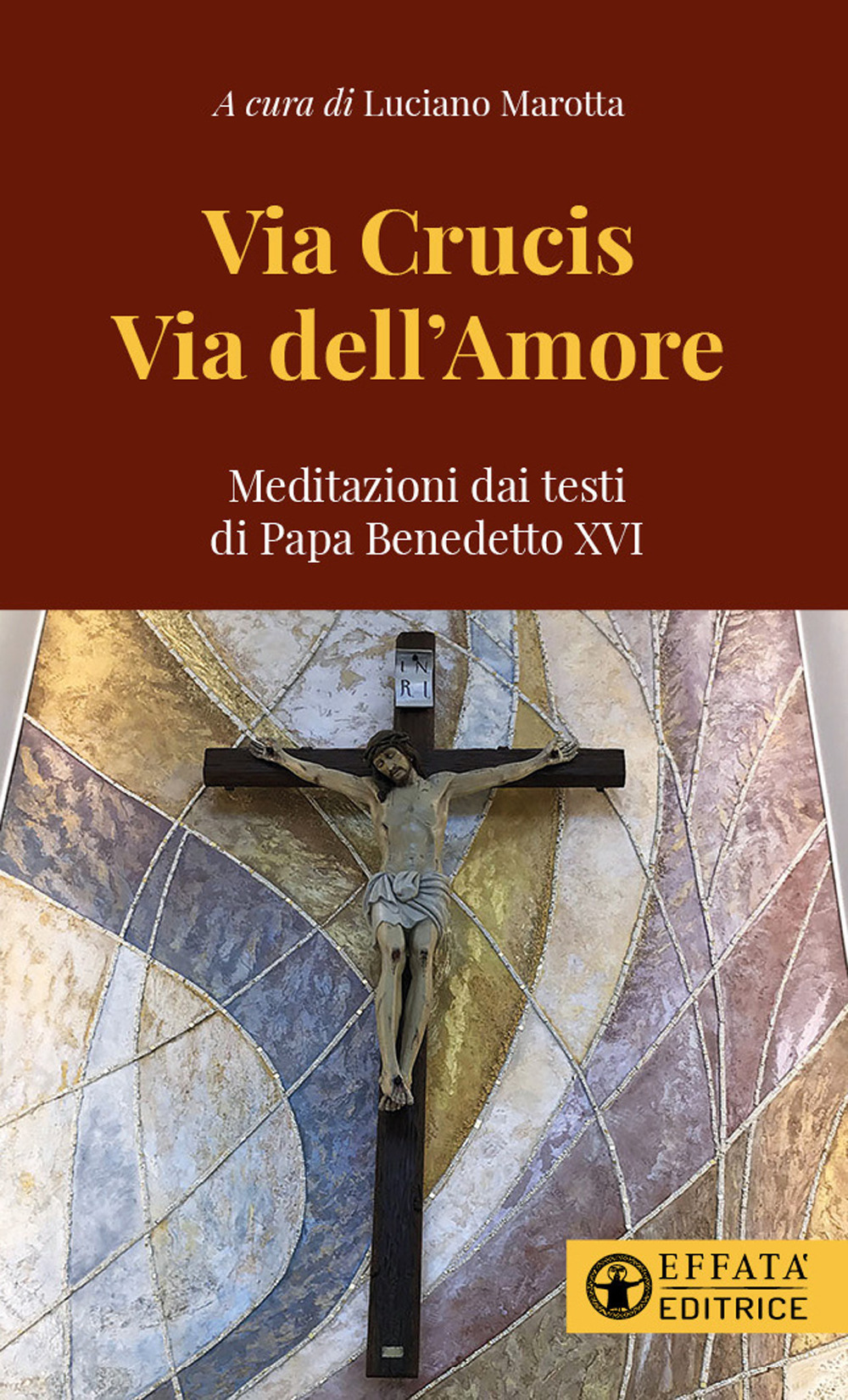 Via Crucis via dell'amore. Meditazioni dai testi di papa Benedetto XVI