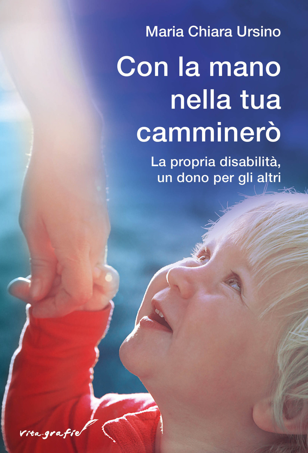 Con la mano nella tua camminerò. La propria disabilità, un dono per gli altri