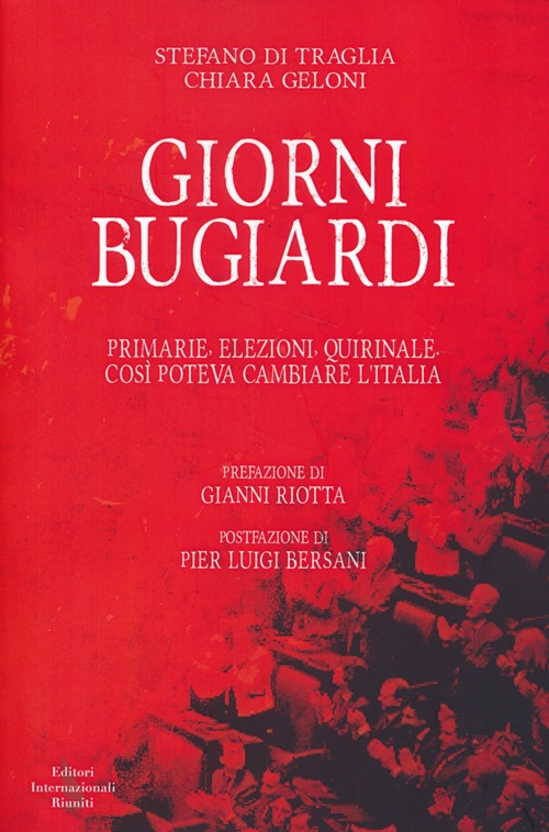 Giorni bugiardi. Primarie, elezioni, Quirinale. Così poteva cambiare l'Italia