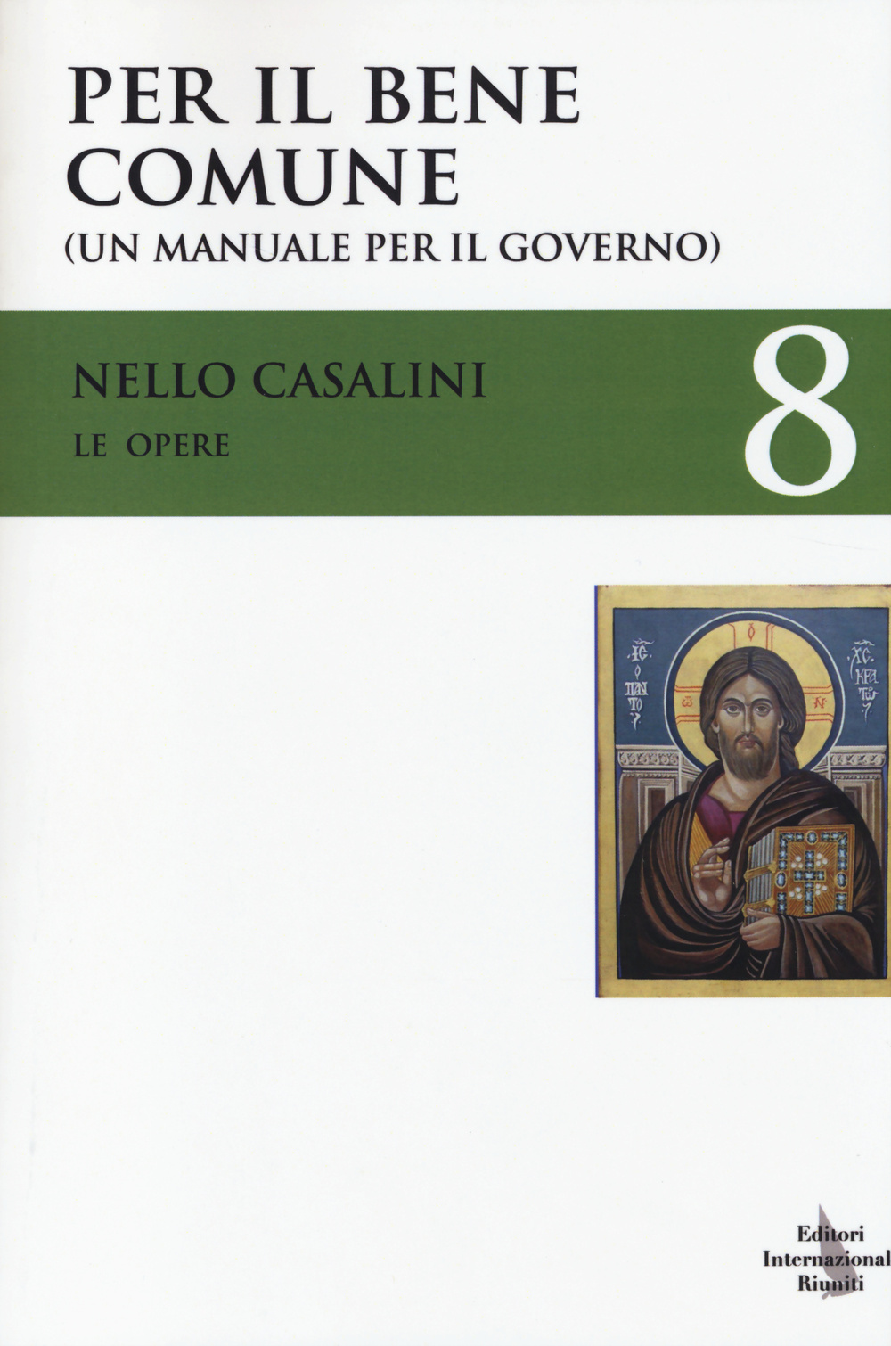 Le opere. Vol. 8: Per il bene comune. (Un manuale per il governo)