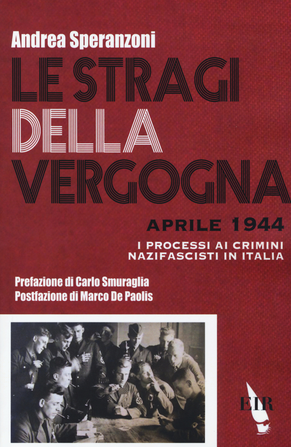 Le stragi della vergogna. Aprile 1944. I processi ai crimini nazifascisti in Italia