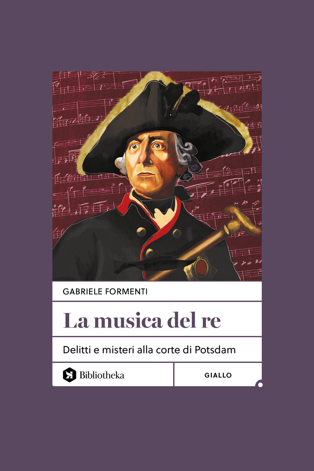 La musica del re. Delitti e misteri alla corte di Potsdam. Nuova ediz.