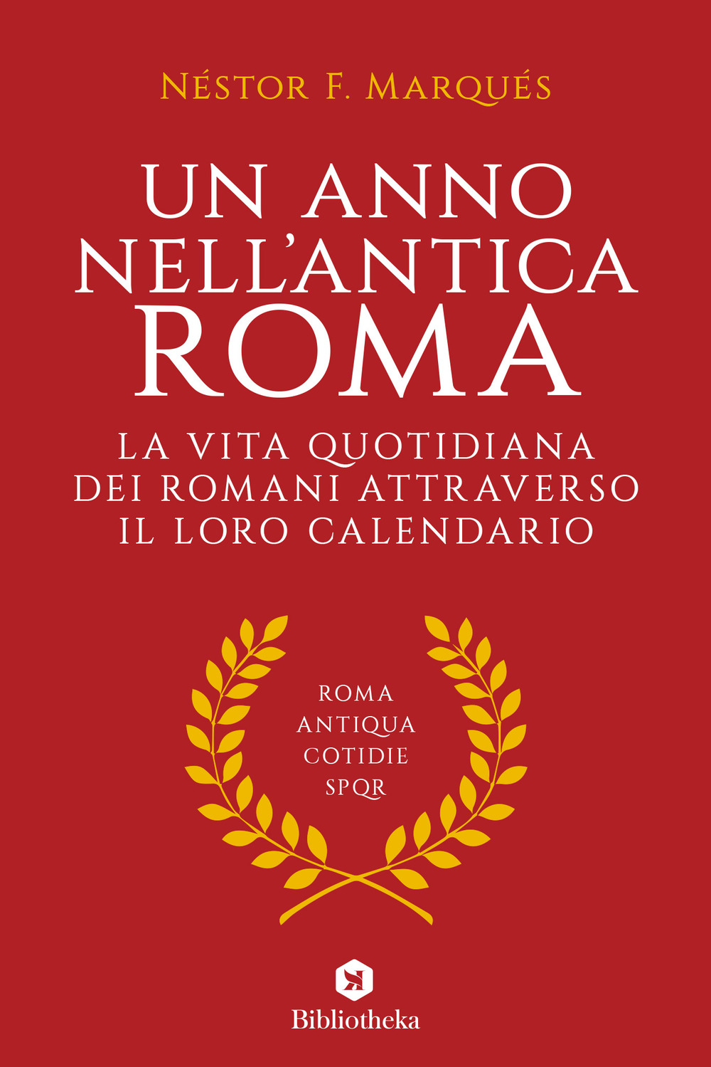 Un anno nell'antica Roma. La vita quotidiana dei romani attraverso il loro calendario