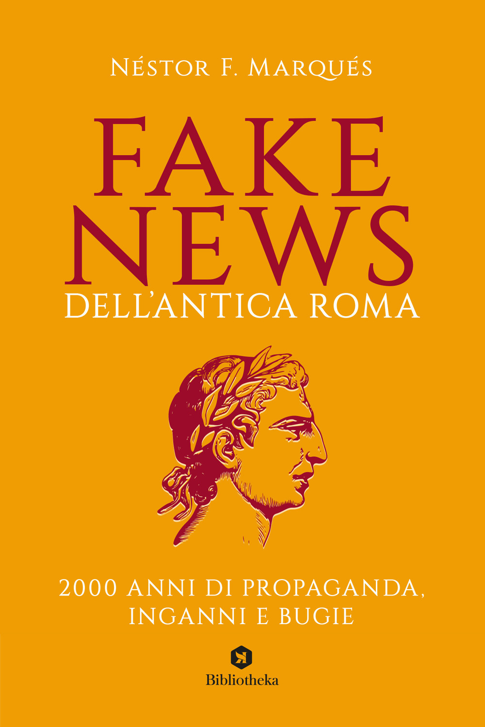 Fake news dell'antica Roma. 2000 anni di propaganda, inganni e bugie