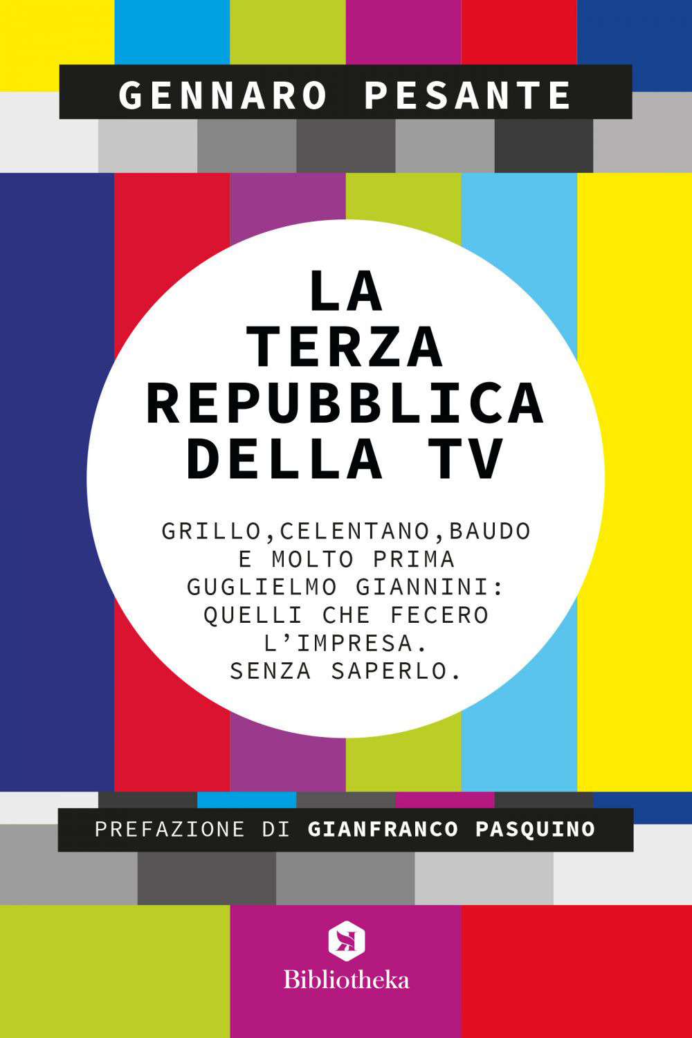 La Terza repubblica della TV. Grillo, Celentano, Baudo e molto prima Guglielmo Giannini: quelli che fecero l'impresa. Senza saperlo