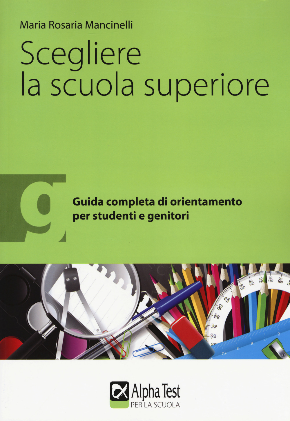 Scegliere la scuola superiore. Guida completa di orientamento per studenti e genitori