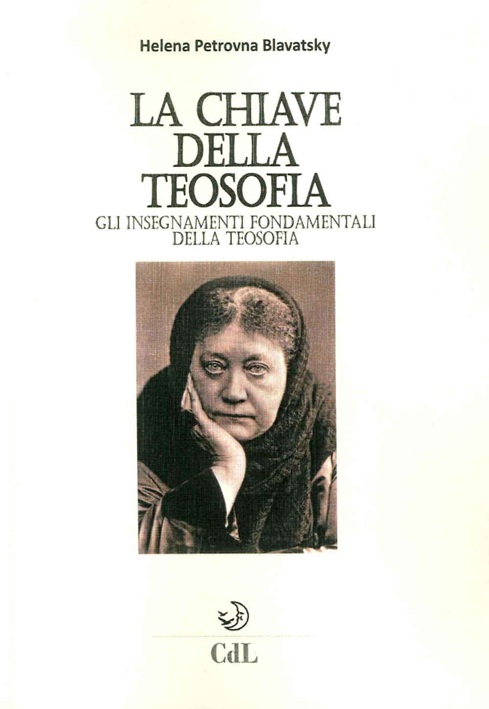 La chiave della filosofia. Gli insegnamenti fondamentali della teosofia