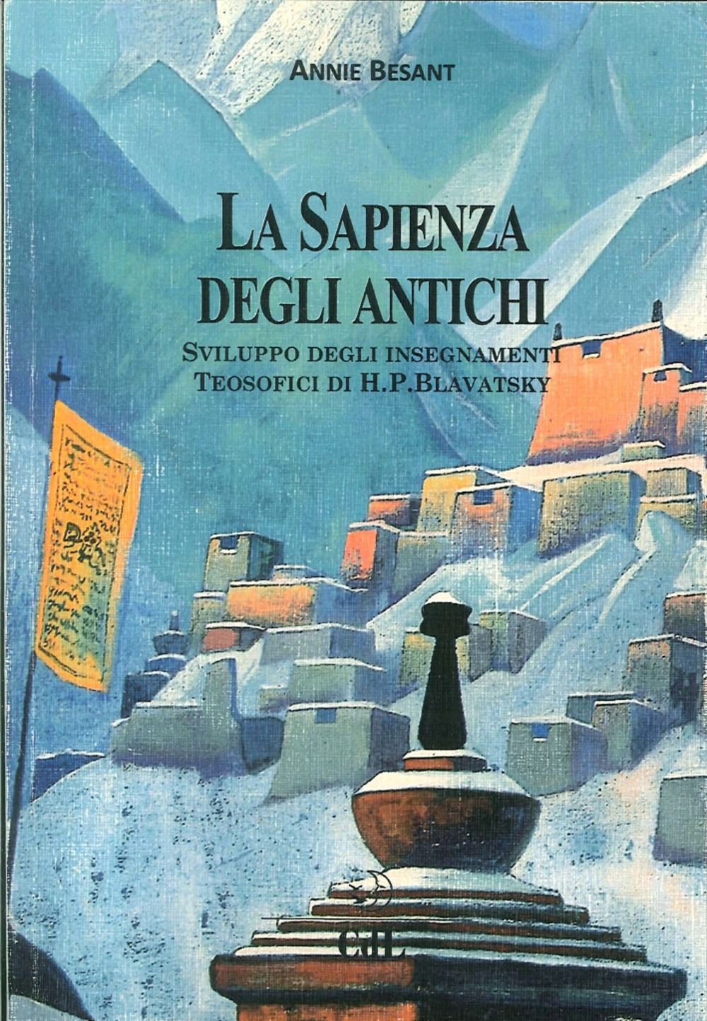 La sapienza degli antichi. Compendio degli insegnamenti teosofici dedicato con gratitudine riverenza ed amore a di H. P. Blavatsky che mi mostrò la luce