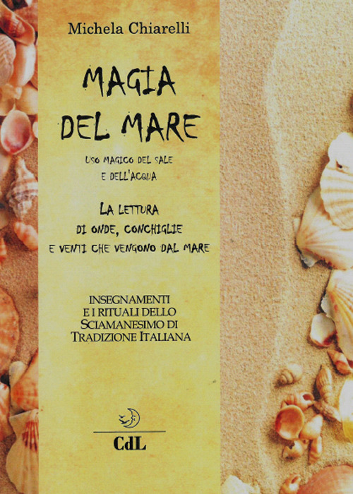 Magia del mare. Uso magico del sale e dell'acqua. La lettura di onde, conchiglie e venti che vengono dal mare