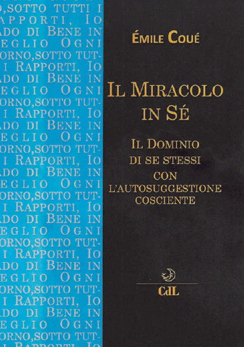 Il miracolo in sé. Il dominio di se stessi con l'autosuggestione cosciente