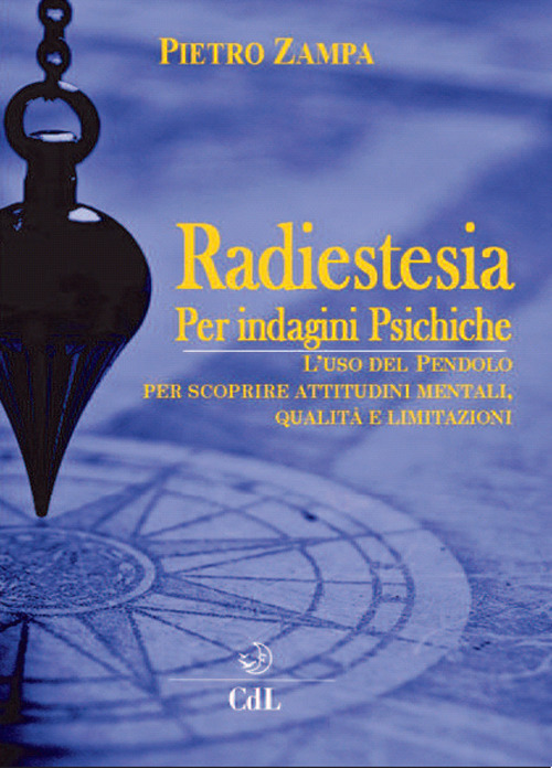 Radiestesia per indagini psichiche. L'uso del pendolo per scoprire attitudini mentali. Qualità e limitazioni