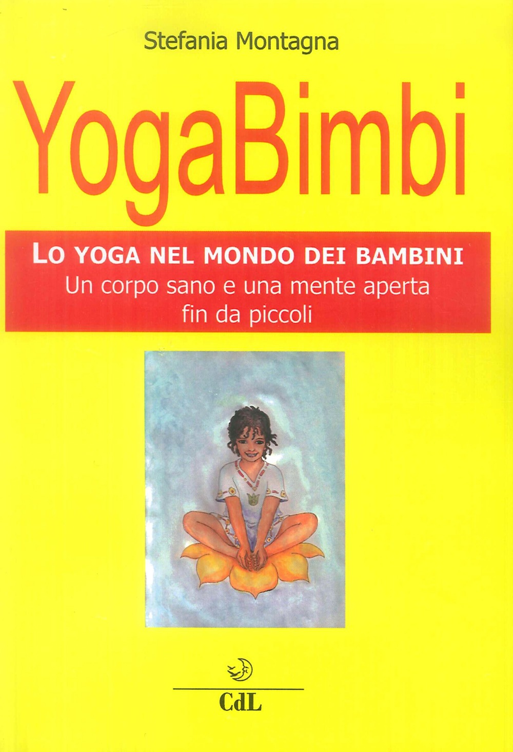 Yoga bimbi. Lo yoga nel mondo dei bambini. Un corpo sano e una mente aperta fin da piccoli