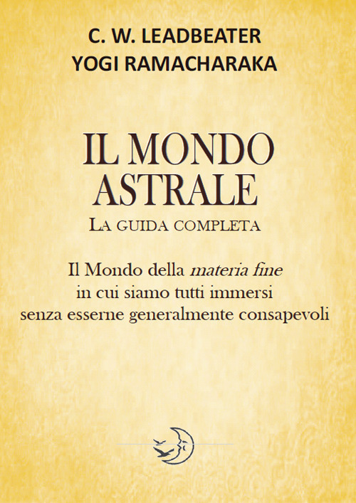 Il mondo astrale. La guida completa