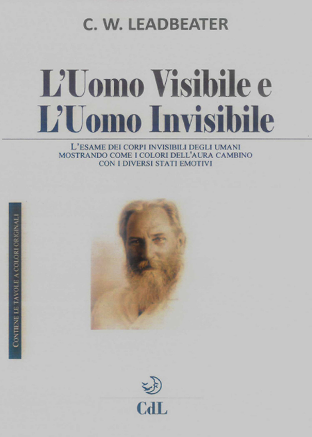 L'uomo visibile e l'uomo invisibile. L'esame dei corpi invisibili degli umani mostrando come i colori dell'aura cambino con i diversi stati emotivi