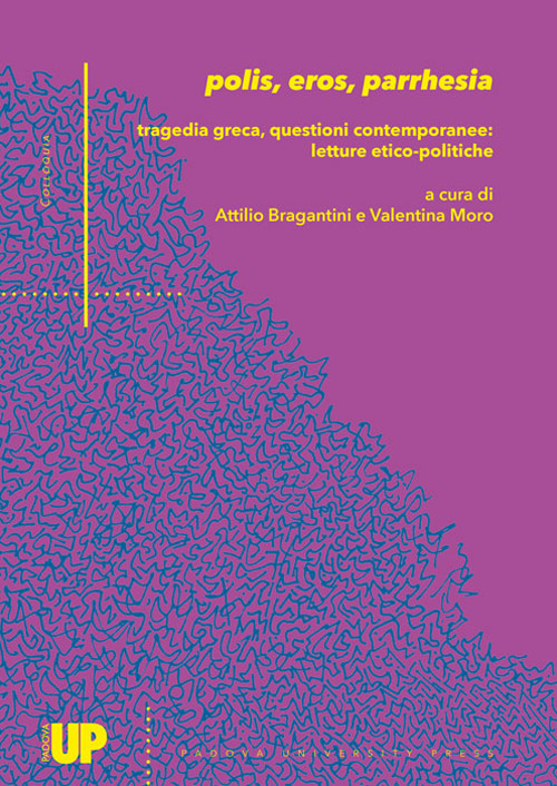 Polis, eros, parrhesia. Tragedia greca, questioni contemporanee: letture etico-politiche